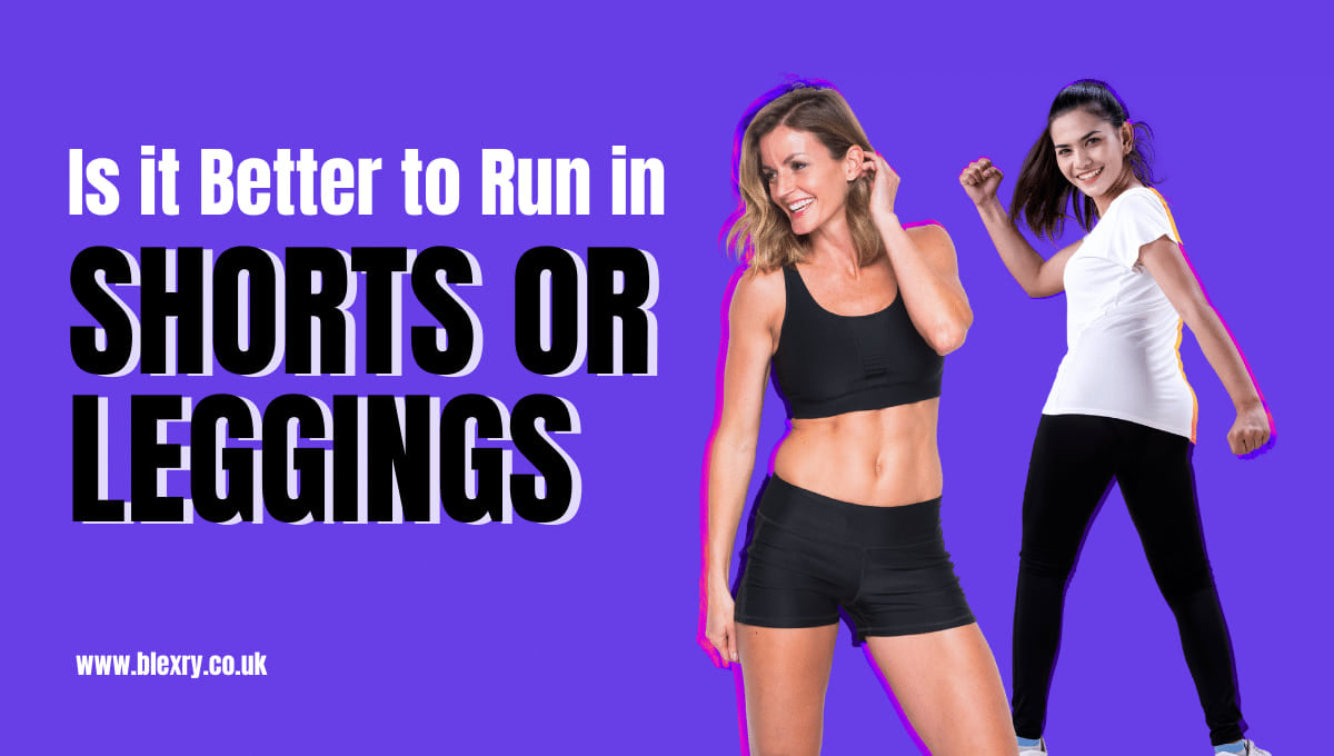 Is it Better to Run in Shorts or Leggings? – blexry